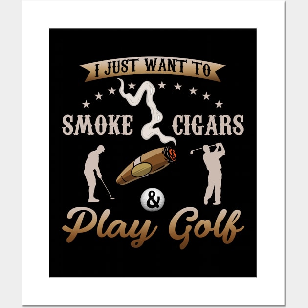 I Just Want To Smoke Cigars and Play Golf Wall Art by Hassler88